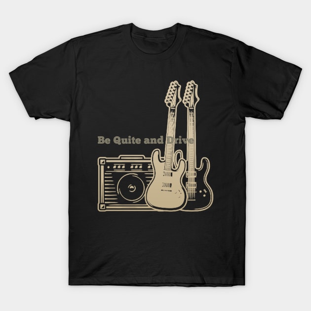 Be Quite And Drive Playing with guitars T-Shirt by Stars A Born